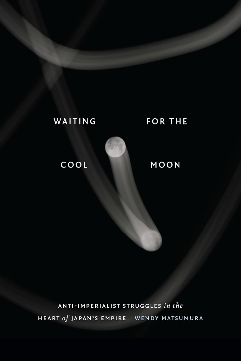 "Waiting for the Cool Moon: Anti-imperialist Struggles in the Heart of Japan's Empire" cover
