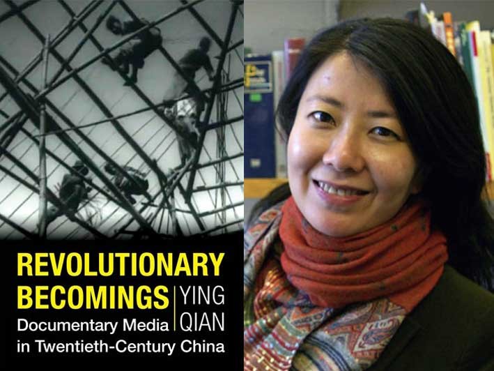 "Revolutionary Becomings: Documentary Media in Twentieth-Century China" (Columbia University Press, 2024) by Ying QIan