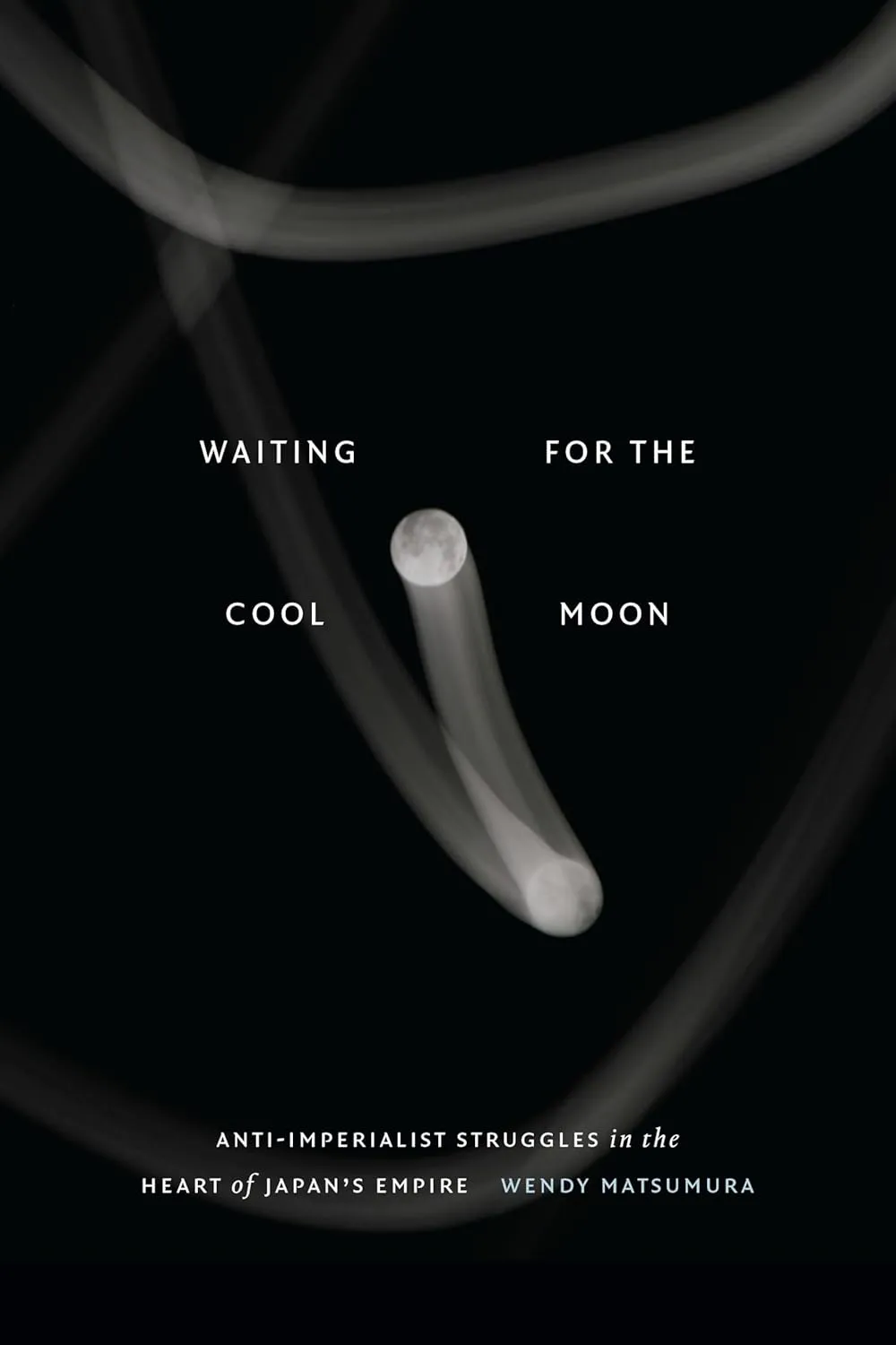 "Waiting for the Cool Moon: Anti-imperialist Struggles in the Heart of Japan's Empire" cover