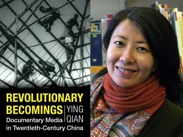 "Revolutionary Becomings: Documentary Media in Twentieth-Century China" (Columbia University Press, 2024) by Ying QIan
