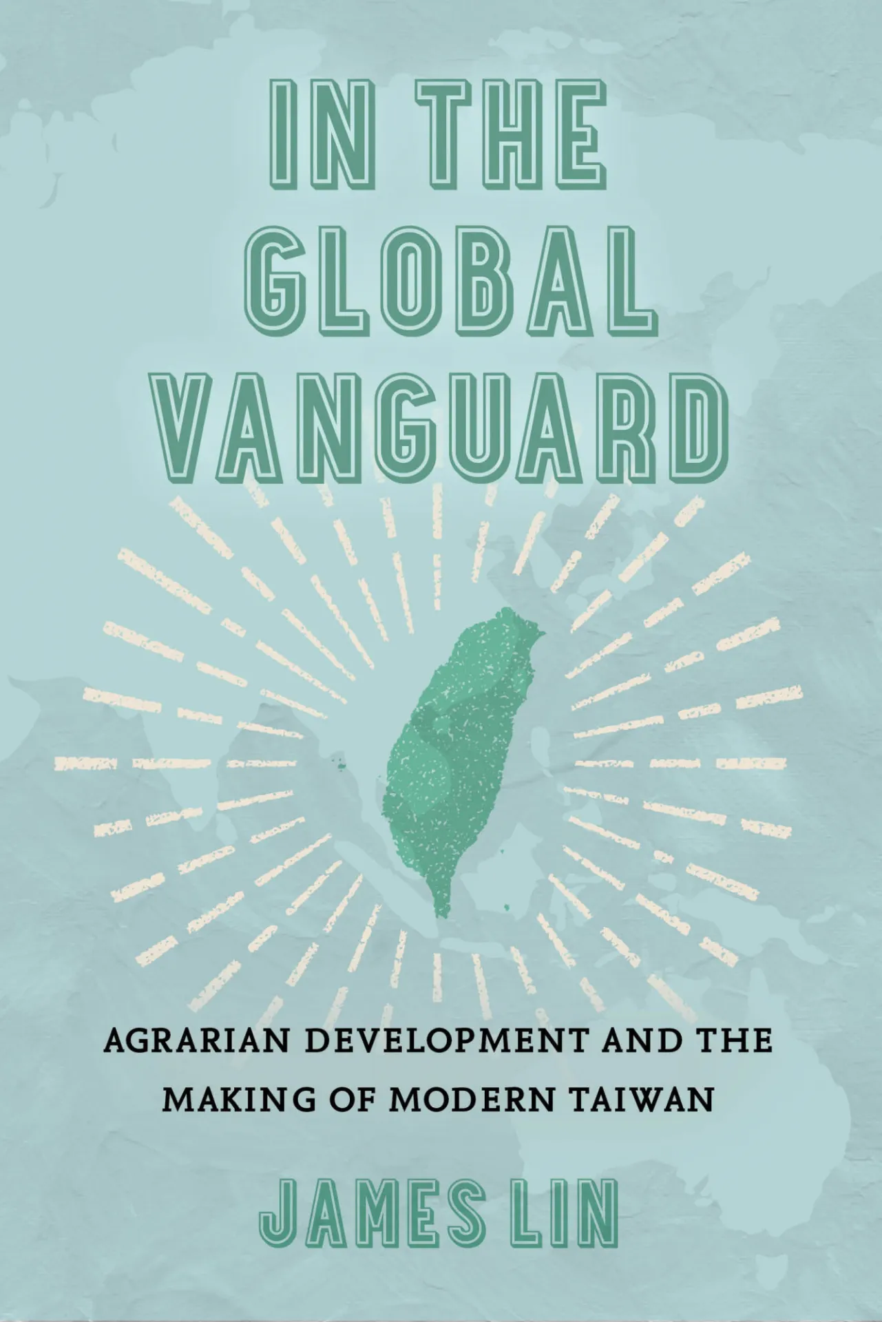 "In the Global Vanguard: Agrarian Development and the Making of Modern Taiwan" by James Lin (University of California Press, 2025)